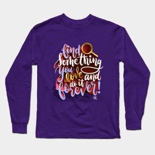 Find Something you Love Long Sleeve T-Shirt